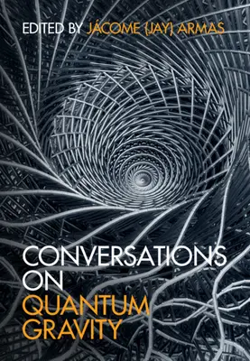 Conversaciones sobre la gravedad cuántica (Armas Jcome (Jay)) - Conversations on Quantum Gravity (Armas Jcome (Jay))