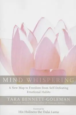 El susurro de la mente: Un nuevo mapa para liberarse de los hábitos emocionales autodestructivos - Mind Whispering: A New Map to Freedom from Self-Defeating Emotional Habits