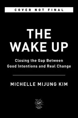 El despertar: Cerrar la brecha entre las buenas intenciones y el cambio real - The Wake Up: Closing the Gap Between Good Intentions and Real Change