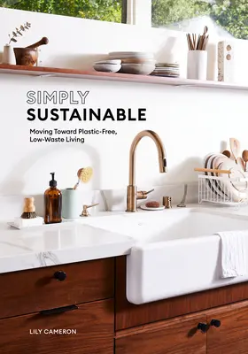 Simplemente sostenible: Hacia una vida sin plásticos y con pocos residuos - Simply Sustainable: Moving Toward Plastic-Free, Low-Waste Living