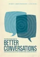 Guía de reflexión para mejorar las conversaciones: Coaching personal y mutuo para ser más creíbles, solidarios y conectados - The Reflection Guide to Better Conversations: Coaching Ourselves and Each Other to Be More Credible, Caring, and Connected