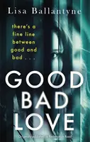 Good Bad Love - De la autora de The Guilty One, éxito de ventas del Richard & Judy Book Club. - Good Bad Love - From the Richard & Judy Book Club bestselling author of The Guilty One