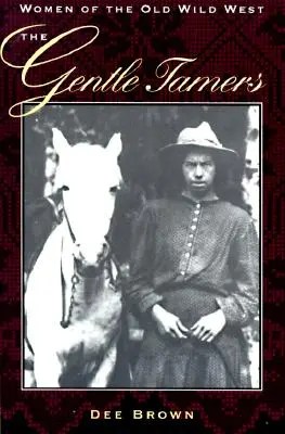 The Gentle Tamers: Mujeres del Viejo Oeste - The Gentle Tamers: Women of the Old Wild West