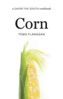 El maíz: Un libro de cocina de Savor the South - Corn: A Savor the South Cookbook