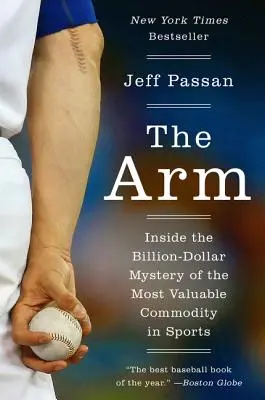 El brazo: el misterio multimillonario del producto más valioso del deporte - The Arm: Inside the Billion-Dollar Mystery of the Most Valuable Commodity in Sports