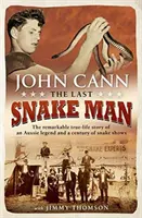 El último hombre serpiente: La extraordinaria historia real de una leyenda australiana y un siglo de espectáculos con serpientes - Last Snake Man: The Remarkable Real-Life Story of an Aussie Legend and a Century of Snake Shows