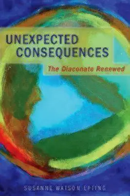 Consecuencias inesperadas: El Diaconado Renovado - Unexpected Consequences: The Diaconate Renewed