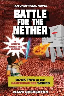 Batalla por el Infierno: Segundo libro de la serie Gameknight999: Una Aventura Minecrafter No Oficial - Battle for the Nether: Book Two in the Gameknight999 Series: An Unofficial Minecrafter's Adventure