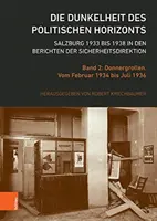 La oscuridad del horizonte político. Salzburgo 1933 a 1938 en Los informes de la Dirección de Seguridad: Volumen 2: Donnergrollen. De febrero de 1934 a - Die Dunkelheit Des Politischen Horizonts. Salzburg 1933 Bis 1938 in Den Berichten Der Sicherheitsdirektion: Band 2: Donnergrollen. Vom Februar 1934 Bi