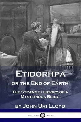 Etidorhpa o el fin de la Tierra: La extraña historia de un ser misterioso - Etidorhpa or the End of Earth: The Strange History of a Mysterious Being