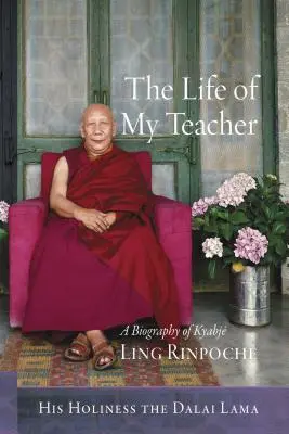 La vida de mi maestro: Biografía de Kyabj Ling Rinpoch - The Life of My Teacher: A Biography of Kyabj Ling Rinpoch