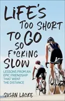 La vida es demasiado corta para ir tan jodidamente despacio: Lecciones de una amistad épica que llegó hasta el final - Life's Too Short to Go So F*cking Slow: Lessons from an Epic Friendship That Went the Distance