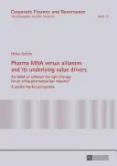 Fusiones y adquisiciones en el sector farmacéutico frente a alianzas y sus generadores de valor subyacentes: ¿Son las fusiones y adquisiciones o las alianzas la terapia adecuada para una industria farmacéutica en crisis? - Pharma M&A Versus Alliances and Its Underlying Value Drivers: Are M&A or Alliances the Right Therapy for an Ailing Pharmaceutical Industry?- A Capital