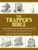 La Biblia del trampero: La guía más completa de consejos para la caza y el trampeo - The Trapper's Bible: The Most Complete Guide to Trapping and Hunting Tips Ever