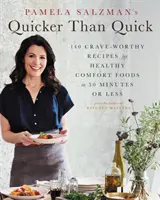 Quicker Than Quick, de Pamela Salzman: 140 deliciosas recetas de comida sana y reconfortante en 30 minutos o menos. - Pamela Salzman's Quicker Than Quick: 140 Crave-Worthy Recipes for Healthy Comfort Foods in 30 Minutes or Less