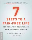 7 pasos para una vida sin dolor: cómo aliviar rápidamente el dolor de espalda, cuello y hombros - 7 Steps to a Pain-Free Life: How to Rapidly Relieve Back, Neck, and Shoulder Pain