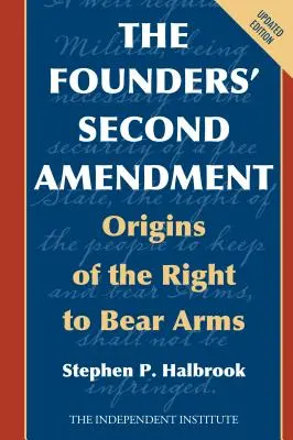 La Segunda Enmienda de los Fundadores: Los orígenes del derecho a portar armas - The Founders' Second Amendment: Origins of the Right to Bear Arms