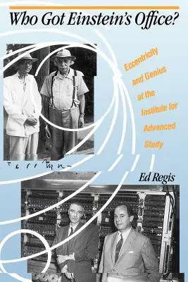 ¿Quién se quedó con el despacho de Einstein? Excentricidad y genialidad en el Instituto de Estudios Avanzados - Who Got Einstein's Office?: Eccentricity and Genius at the Institute for Advanced Study