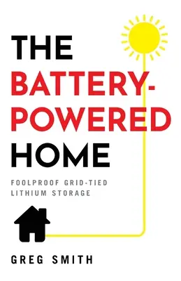 La casa a pilas: Almacenamiento de litio conectado a la red a prueba de tontos - The Battery-Powered Home: Foolproof Grid-Tied Lithium Storage