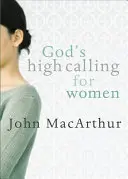 El alto llamamiento de Dios para la mujer - God's High Calling for Women