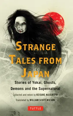 Cuentos extraños de Japón: 99 escalofriantes historias de yokai, fantasmas, demonios y lo sobrenatural - Strange Tales from Japan: 99 Chilling Stories of Yokai, Ghosts, Demons and the Supernatural