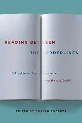 Leer entre fronteras: Producción y consumo culturales a través del paralelo 49 - Reading Between the Borderlines: Cultural Production and Consumption Across the 49th Parallel