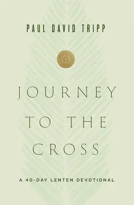 Viaje a la cruz: Un devocionario cuaresmal de 40 días - Journey to the Cross: A 40-Day Lenten Devotional