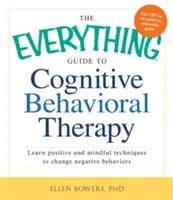 La guía completa de la terapia cognitivo-conductual: Aprende técnicas positivas y conscientes para cambiar comportamientos negativos - The Everything Guide to Cognitive Behavioral Therapy: Learn Positive and Mindful Techniques to Change Negative Behaviors