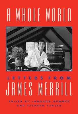 Todo un mundo: Cartas de James Merrill - A Whole World: Letters from James Merrill