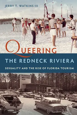 Queering the Redneck Riviera: La sexualidad y el auge del turismo en Florida - Queering the Redneck Riviera: Sexuality and the Rise of Florida Tourism