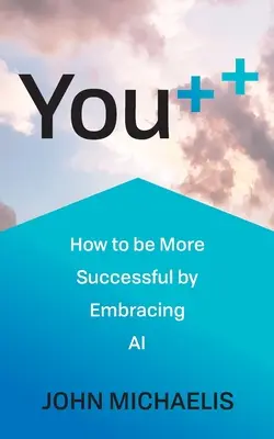 You++: Cómo tener más éxito adoptando la IA - You++: How to Be More Successful by Embracing AI