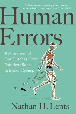 Errores humanos: Un panorama de nuestros fallos, desde huesos sin sentido hasta genes rotos - Human Errors: A Panorama of Our Glitches, from Pointless Bones to Broken Genes