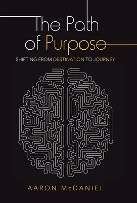 El camino del propósito: pasar del destino al viaje - The Path of Purpose: Shifting from Destination to Journey