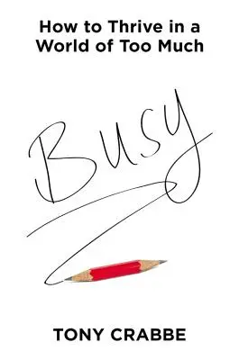 Ocupado: cómo prosperar en un mundo de demasiadas cosas - Busy: How to Thrive in a World of Too Much