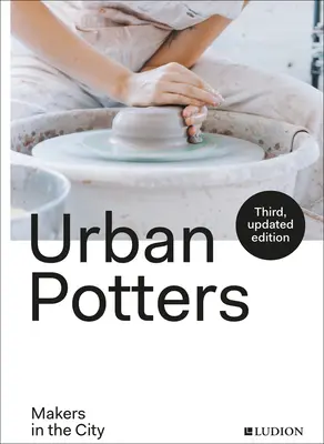 Alfareros urbanos: Fabricantes en la ciudad - Urban Potters: Makers in the City