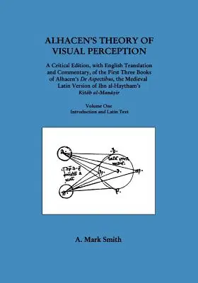 Teoría de la percepción visual de Alhacén (Tres primeros libros del de Aspectibus de Alhacén), Tomo I - Introducción y texto en latín - Alhacen's Theory of Visual Perception (First Three Books of Alhacen's de Aspectibus), Volume One--Introduction and Latin Text