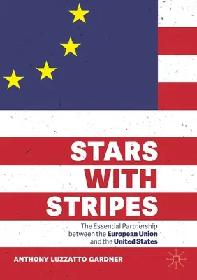 Estrellas y barras: La asociación esencial entre la Unión Europea y Estados Unidos - Stars with Stripes: The Essential Partnership Between the European Union and the United States