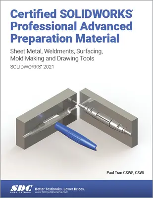 Certified Solidworks Professional Advanced Preparation Material (Solidworks 2021): Chapa Metálica, Soldaduras, Superficies, Herramientas de Moldeo y Herramientas de Dibujo - Certified Solidworks Professional Advanced Preparation Material (Solidworks 2021): Sheet Metal, Weldments, Surfacing, Mold Tools and Drawing Tools