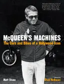 Las máquinas de McQueen: Los coches y motos de un icono de Hollywood - McQueen's Machines: The Cars and Bikes of a Hollywood Icon