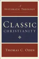 Cristianismo clásico: Una teología sistemática - Classic Christianity: A Systematic Theology