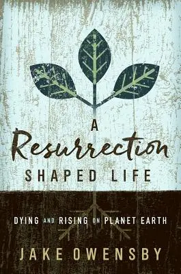 Una vida en forma de resurrección: Morir y resucitar en el planeta Tierra - A Resurrection Shaped Life: Dying and Rising on Planet Earth