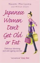 Las japonesas no envejecen ni engordan - Deliciosos secretos adelgazantes y antienvejecimiento - Japanese Women Don't Get Old or Fat - Delicious slimming and anti-ageing secrets