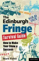 The Edinburgh Fringe Survival Guide: Cómo hacer que su espectáculo sea un éxito - The Edinburgh Fringe Survival Guide: How to Make Your Show a Success