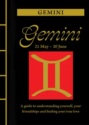 Géminis: Guía para comprenderte a ti mismo, a tus amistades y encontrar tu amor verdadero - Gemini: A Guide to Understanding Yourself, Your Friendships and Finding Your True Love