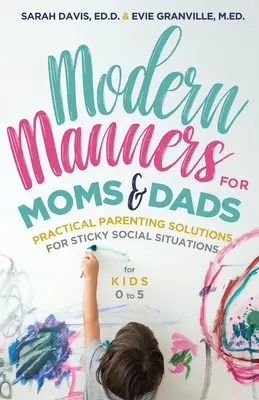 Modales modernos para mamás y papás: Soluciones prácticas para situaciones sociales complicadas (para niños de 0 a 5 años) (Etiqueta, buenos modales y educación infantil) - Modern Manners for Moms & Dads: Practical Parenting Solutions for Sticky Social Situations (for Kids 0-5) (Parenting Etiquette, Good Manners, & Child