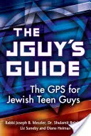 La guía del chico judío: El GPS para adolescentes judíos - The Jguy's Guide: The GPS for Jewish Teen Guys