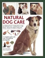 Cuidados naturales del perro: Terapias alternativas para la salud y la vitalidad del perro - Natural Dog Care: Alternative Therapies for Dog Health and Vitality