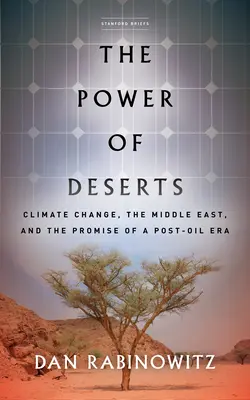 El poder de los desiertos: El cambio climático, Oriente Medio y la promesa de una era post-petróleo - The Power of Deserts: Climate Change, the Middle East, and the Promise of a Post-Oil Era