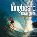 La guía de viaje del longboard: Guía de las mejores olas de longboard del mundo - The Longboard Travel Guide: A Guide to the World's Best Longboarding Waves