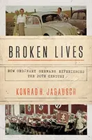 Vidas rotas: Cómo vivieron los alemanes de a pie el siglo XX - Broken Lives: How Ordinary Germans Experienced the 20th Century